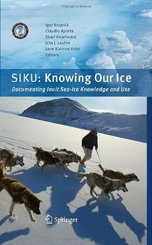 Image du vendeur pour SIKU: Knowing Our Ice: Documenting Inuit Sea Ice Knowledge and Use [Hardcover ] mis en vente par booksXpress