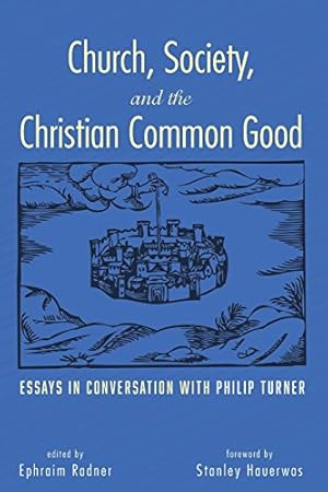 Seller image for Church, Society, and the Christian Common Good: Essays in Conversation with Philip Turner [Soft Cover ] for sale by booksXpress