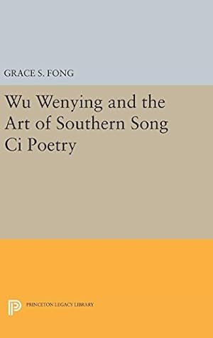 Bild des Verkufers fr Wu Wenying and the Art of Southern Song Ci Poetry (Princeton Legacy Library) by Fong, Grace S. [Hardcover ] zum Verkauf von booksXpress