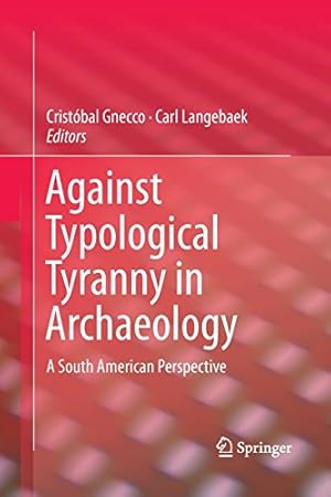 Imagen del vendedor de Against Typological Tyranny in Archaeology: A South American Perspective [Paperback ] a la venta por booksXpress
