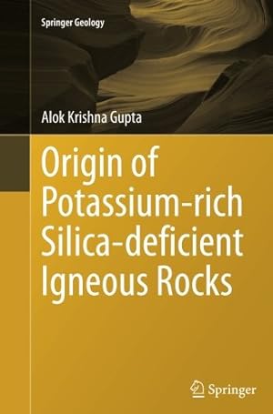Imagen del vendedor de Origin of Potassium-rich Silica-deficient Igneous Rocks (Springer Geology) by Gupta, Alok Krishna [Paperback ] a la venta por booksXpress