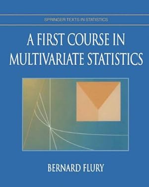 Imagen del vendedor de A First Course in Multivariate Statistics (Springer Texts in Statistics) by Flury, Bernard [Paperback ] a la venta por booksXpress