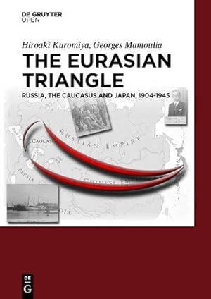 Imagen del vendedor de The Eurasian Triangle: Russia, the Caucasus and Japan, 1904-1945 [Hardcover ] a la venta por booksXpress