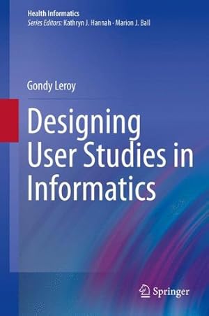 Image du vendeur pour Designing User Studies in Informatics (Health Informatics) by Leroy, Gondy [Hardcover ] mis en vente par booksXpress