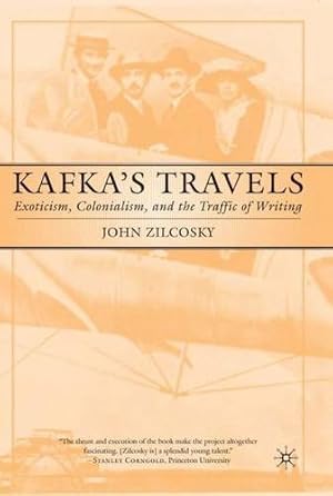 Bild des Verkufers fr Kafka's Travels: Exoticism, Colonialism, and the Traffic of Writing by Zilcosky, J. [Hardcover ] zum Verkauf von booksXpress