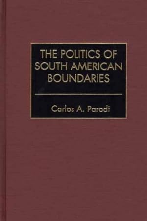 Immagine del venditore per The Politics of South American Boundaries by Parodi, Carlos [Hardcover ] venduto da booksXpress