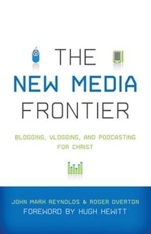 Seller image for The New Media Frontier: Blogging, Vlogging, and Podcasting for Christ [Soft Cover ] for sale by booksXpress