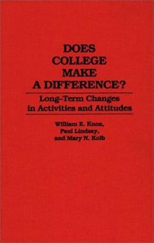 Seller image for Does College Make a Difference?: Long-Term Changes in Activities and Attitudes (Contributions to the Study of Education) by Knox, William, Kolb, Mary, Lindsay, Paul [Hardcover ] for sale by booksXpress