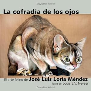 Seller image for La Cofradia de Los Ojos: El Arte Felino de Jose Luis Loria Mendez (Spanish Edition) by Loria Mendez, Jose Luis, Nevaer, Louis E. V. [Paperback ] for sale by booksXpress
