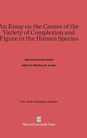 Imagen del vendedor de An Essay on the Causes of the Variety of Complexion and Figure in the Human Species (John Harvard Library (Hardcover)) by Smith, Samuel Stanhope [Hardcover ] a la venta por booksXpress