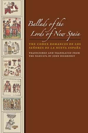 Immagine del venditore per Ballads of the Lords of New Spain: The Codex Romances de los Senores de la Nueva Espana (William and Bettye Nowlin Series in Art, History, and Cultur) [Paperback ] venduto da booksXpress