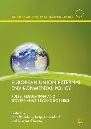 Image du vendeur pour European Union External Environmental Policy: Rules, Regulation and Governance Beyond Borders (The European Union in International Affairs) [Hardcover ] mis en vente par booksXpress