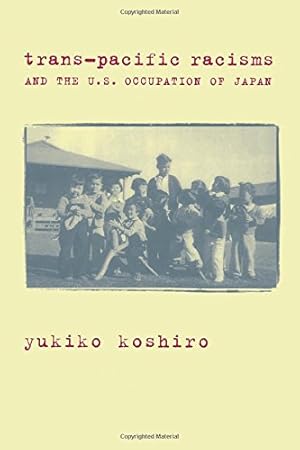 Immagine del venditore per Trans-Pacific Racisms and the U.S. Occupation of Japan by Koshiro, Yukiko [Paperback ] venduto da booksXpress