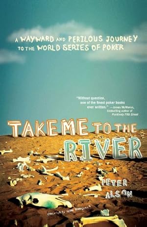 Seller image for Take Me to the River: A Wayward and Perilous Journey to the World Series of Poker by Alson, Peter [Paperback ] for sale by booksXpress