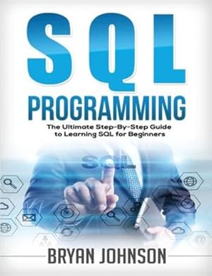 Imagen del vendedor de SQL Programming The Ultimate Step-By-Step Guide to Learning SQL for Beginners by Johnson, Bryan [Paperback ] a la venta por booksXpress