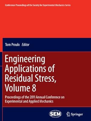 Image du vendeur pour Engineering Applications of Residual Stress, Volume 8: Proceedings of the 2011 Annual Conference on Experimental and Applied Mechanics (Conference . Society for Experimental Mechanics Series) [Paperback ] mis en vente par booksXpress