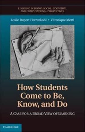 Image du vendeur pour How Students Come to Be, Know, and Do: A Case for a Broad View of Learning (Learning in Doing: Social, Cognitive and Computational Perspectives) by Herrenkohl PhD, Leslie Rupert, Mertl, V&#233;ronique [Hardcover ] mis en vente par booksXpress