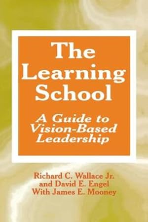 Imagen del vendedor de The Learning School: A Guide to Vision-Based Leadership by Wallace, Richard C., Engel, David E., Mooney, James E. [Paperback ] a la venta por booksXpress