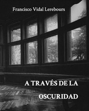 Seller image for A trav ©s de la oscuridad (Spanish Edition) by Lerebours, Francisco Vidal [Paperback ] for sale by booksXpress