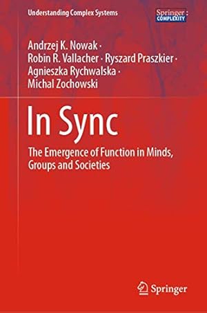 Immagine del venditore per In Sync: The Emergence of Function in Minds, Groups and Societies (Understanding Complex Systems) by Nowak, Andrzej K., Vallacher, Robin R., Praszkier, Ryszard, Rychwalska, Agnieszka, Zochowski, Michal [Hardcover ] venduto da booksXpress