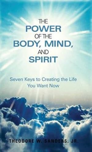 Bild des Verkufers fr The Power of the Body, Mind, and Spirit: Seven Keys to Creating the Life You Want Now [Hardcover ] zum Verkauf von booksXpress