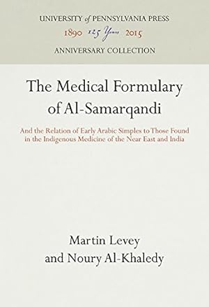 Seller image for The Medical Formulary of Al-Samarqandi: And the Relation of Early Arabic Simples to Those Found in the Indigenous Medicine of the Near East and India by Levey, Martin, Al-Khaledy, Noury [Hardcover ] for sale by booksXpress