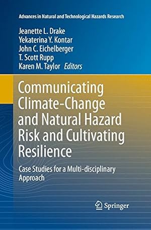 Seller image for Communicating Climate-Change and Natural Hazard Risk and Cultivating Resilience: Case Studies for a Multi-disciplinary Approach (Advances in Natural and Technological Hazards Research) [Paperback ] for sale by booksXpress