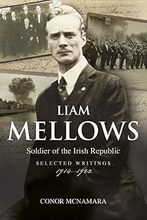 Seller image for Liam Mellows, Soldier of the Irish Republic: Selected Writings, 1914â"1922 by McNamara, Conor [Paperback ] for sale by booksXpress