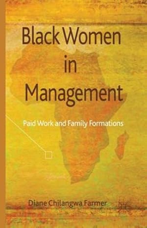 Immagine del venditore per Black Women in Management: Paid Work and Family Formations by Farmer, Diane Chilangwa [Paperback ] venduto da booksXpress