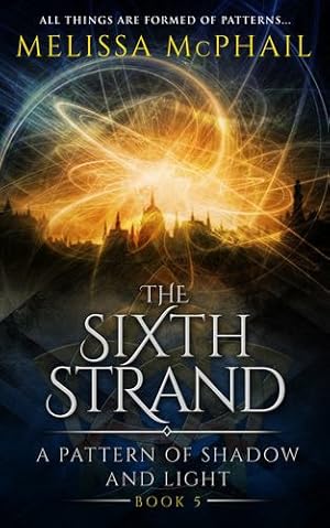 Bild des Verkufers fr The Sixth Strand: A Pattern of Shadow and Light Book Five (A Pattern of Shadow & Light) by McPhail, Melissa [Hardcover ] zum Verkauf von booksXpress