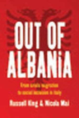 Image du vendeur pour Out of Albania: From Crisis Migration to Social Inclusion in Italy by King, Russell, Mai, Nicola [Hardcover ] mis en vente par booksXpress