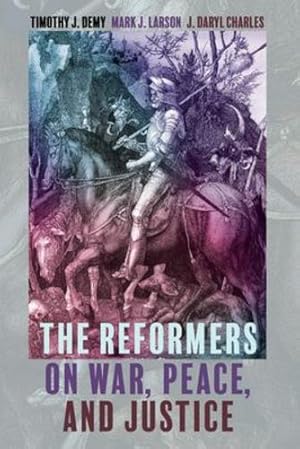 Bild des Verkufers fr The Reformers on War, Peace, and Justice by Demy, Timothy J., Larson, Mark J., Charles, J. Daryl [Paperback ] zum Verkauf von booksXpress