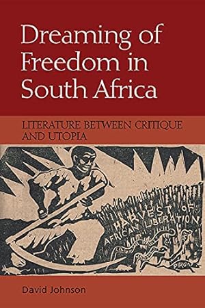 Seller image for Dreaming of Freedom in South Africa: Literature Between Critique and Utopia by Johnson, David [Hardcover ] for sale by booksXpress