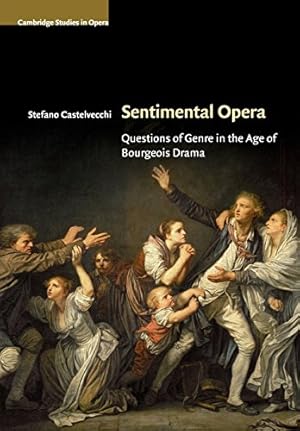 Immagine del venditore per Sentimental Opera: Questions of Genre in the Age of Bourgeois Drama (Cambridge Studies in Opera) by Castelvecchi, Stefano [Paperback ] venduto da booksXpress