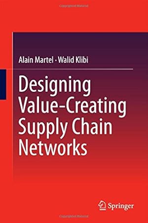 Image du vendeur pour Designing Value-Creating Supply Chain Networks by Martel, Alain, Klibi, Walid [Hardcover ] mis en vente par booksXpress