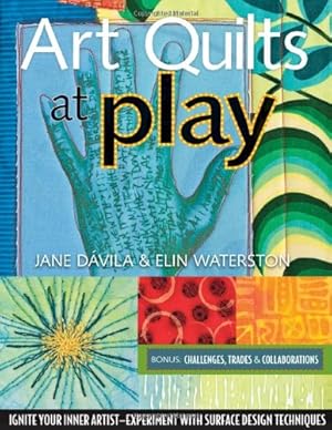 Imagen del vendedor de Art Quilts at Play: Ignite Your Inner Artist-Experiment with Surface Design Techniques by Jane Dávila, Elin Waterston [Paperback ] a la venta por booksXpress