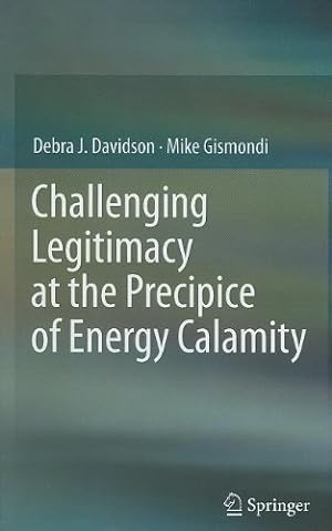Seller image for Challenging Legitimacy at the Precipice of Energy Calamity by Gismondi, Mike, Davidson, Debra J. [Hardcover ] for sale by booksXpress