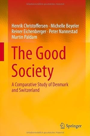 Seller image for The Good Society: A Comparative Study of Denmark and Switzerland by Christoffersen, Henrik, Beyeler, Michelle, Eichenberger, Reiner, Nannestad, Peter, Paldam, Martin [Hardcover ] for sale by booksXpress