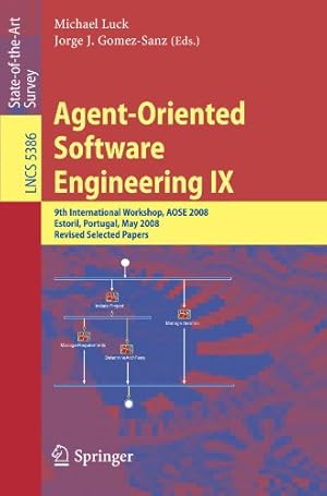 Seller image for Agent-Oriented Software Engineering IX: 9th International Workshop, AOSE 2008, Estoril, Portugal, May 12-13, 2008, Revised Selected Papers (Lecture Notes in Computer Science) [Paperback ] for sale by booksXpress