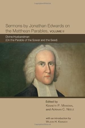 Bild des Verkufers fr Sermons by Jonathan Edwards on the Matthean Parables, Volume II: Divine Husbandman (On the Parable of the Sower and the Seed) (Volume 2) [Paperback ] zum Verkauf von booksXpress