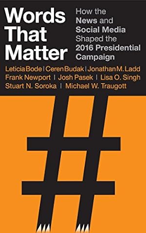 Immagine del venditore per Words that Matter: How the News and Social Media Shaped the 2016 Presidential Campaign by Bode, Leticia, Budak, Ceren, Ladd, Jonathan M., Newport, Frank, Pasek, Josh, Singh, Lisa O., Soroka, Stuart N., Traugott, Michael W. [Hardcover ] venduto da booksXpress