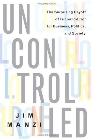 Image du vendeur pour Uncontrolled: The Surprising Payoff of Trial-and-Error for Business, Politics, and Society by Manzi, Jim [Hardcover ] mis en vente par booksXpress