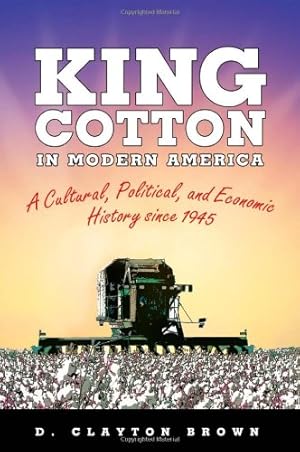 Seller image for King Cotton in Modern America: A Cultural, Political, and Economic History since 1945 [Hardcover ] for sale by booksXpress