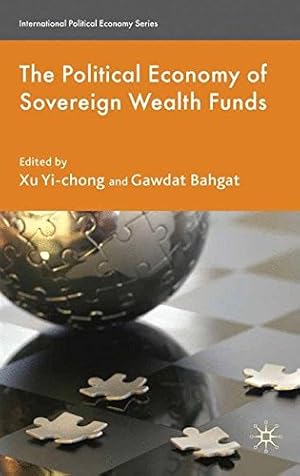 Seller image for The Political Economy of Sovereign Wealth Funds (International Political Economy Series) by Yi-chong, Xu, Bahgat, Gawdat [Paperback ] for sale by booksXpress
