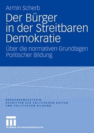 Seller image for Der Bürger in der Streitbaren Demokratie:  ber die normativen Grundlagen Politischer Bildung (Bürgerbewusstsein) (German Edition) by Scherb, Armin [Paperback ] for sale by booksXpress