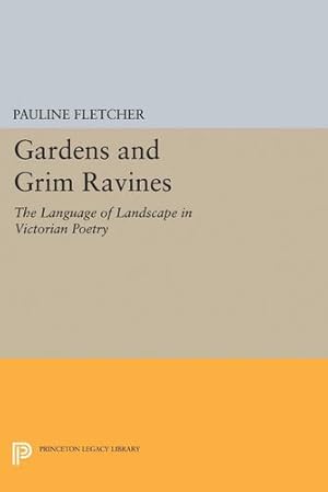 Bild des Verkufers fr Gardens and Grim Ravines: The Language of Landscape in Victorian Poetry (Princeton Legacy Library) by Fletcher, Pauline [Paperback ] zum Verkauf von booksXpress