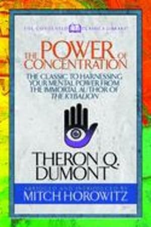 Image du vendeur pour The Power of Concentration (Condensed Classics): The Classic to Harnessing Your Mental Power from the Immortal Author of The Kybalion by Dumont, Theron, Horowitz, Mitch [Paperback ] mis en vente par booksXpress