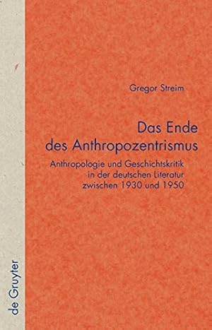 Imagen del vendedor de Das Ende des Anthropozentrismus: Anthropologie und Geschichtskritik in der deutschen Literatur zwischen 1930 und 1950 (Quellen Und Forschungen Zur Literatur- Und Kulturgeschichte) (German Edition) by Streim, Gregor [Hardcover ] a la venta por booksXpress