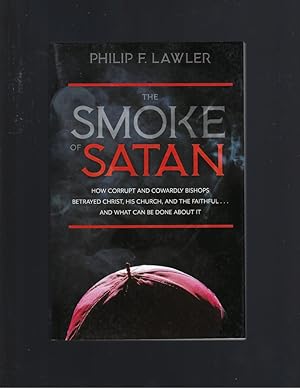 The Smoke of Satan: How Corrupt and Cowardly Bishops Betrayed Christ, His Church, and the Faithfu...