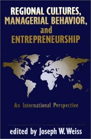 Seller image for Regional Cultures, Managerial Behavior, and Entrepreneurship: An International Perspective by Weiss, Joseph W. [Hardcover ] for sale by booksXpress
